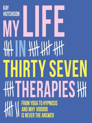 cover image of My Life in Thirty Seven Therapies--From yoga to hypnosis and why voodoo is never the answer
